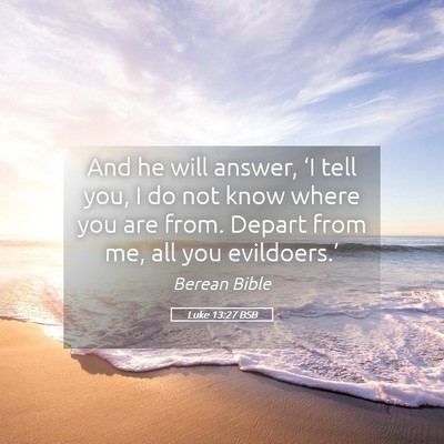 Picture 05 - Luke 13:27 BSB - And he will answer, ‘I tell you, I do not know - Bible Verse Picture