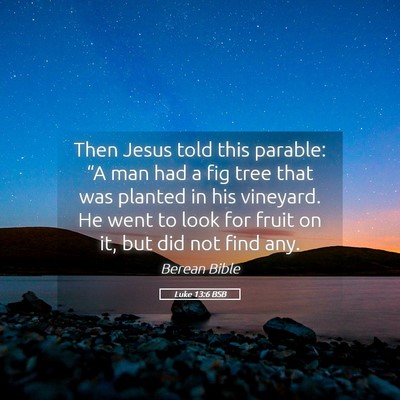 Picture 05 - Luke 13:6 BSB - Then Jesus told this parable: “A man had a fig - Bible Verse Picture