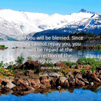 Picture 05 - Luke 14:14 BSB - and you will be blessed. Since they cannot repay - Bible Verse Picture