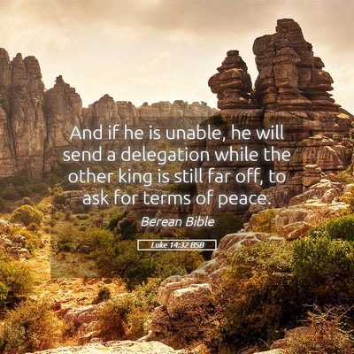 Picture 05 - Luke 14:32 BSB - And if he is unable, he will send a delegation - Bible Verse Picture