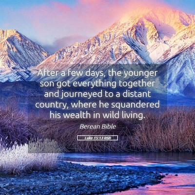 Picture 05 - Luke 15:13 BSB - After a few days, the younger son got everything - Bible Verse Picture