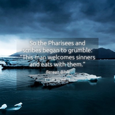 Picture 05 - Luke 15:2 BSB - So the Pharisees and scribes began to grumble: - Bible Verse Picture