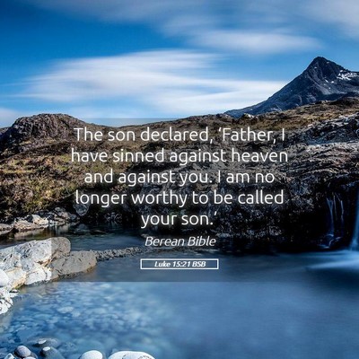 Picture 05 - Luke 15:21 BSB - The son declared, ‘Father, I have sinned - Bible Verse Picture