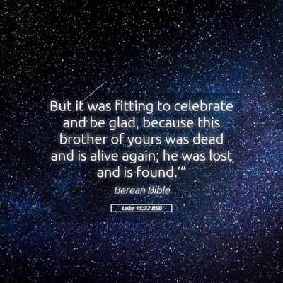 Picture 05 - Luke 15:32 BSB - But it was fitting to celebrate and be glad, - Bible Verse Picture