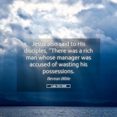 Picture 05 - Luke 16:1 BSB - Jesus also said to His disciples, “There was a - Bible Verse Picture