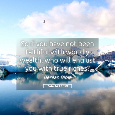 Picture 05 - Luke 16:11 BSB - So if you have not been faithful with worldly - Bible Verse Picture