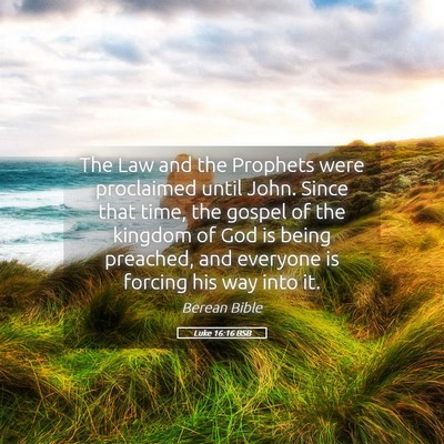 Picture 05 - Luke 16:16 BSB - The Law and the Prophets were proclaimed until - Bible Verse Picture