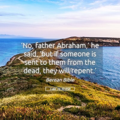 Picture 05 - Luke 16:30 BSB - ‘No, father Abraham,’ he said, ‘but if - Bible Verse Picture