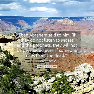 Picture 05 - Luke 16:31 BSB - Then Abraham said to him, ‘If they do not - Bible Verse Picture