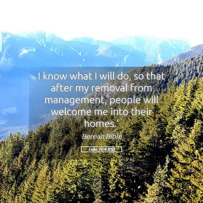 Picture 05 - Luke 16:4 BSB - I know what I will do, so that after my removal - Bible Verse Picture