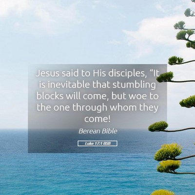 Picture 05 - Luke 17:1 BSB - Jesus said to His disciples, “It is inevitable - Bible Verse Picture
