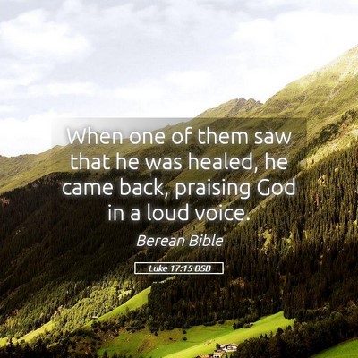 Picture 05 - Luke 17:15 BSB - When one of them saw that he was healed, he came - Bible Verse Picture