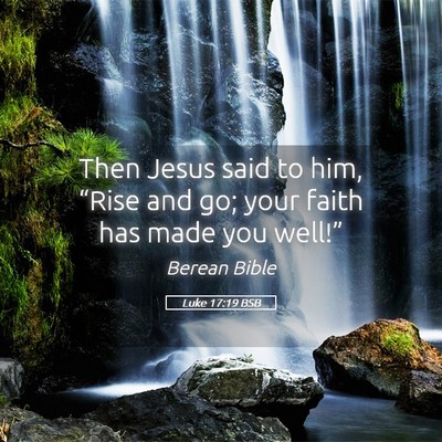 Picture 05 - Luke 17:19 BSB - Then Jesus said to him, “Rise and go; your - Bible Verse Picture