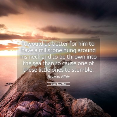 Picture 05 - Luke 17:2 BSB - It would be better for him to have a millstone - Bible Verse Picture