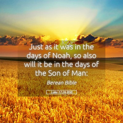 Picture 05 - Luke 17:26 BSB - Just as it was in the days of Noah, so also will - Bible Verse Picture