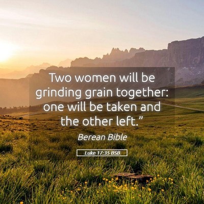 Picture 05 - Luke 17:35 BSB - Two women will be grinding grain together: one - Bible Verse Picture