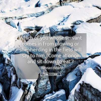 Picture 05 - Luke 17:7 BSB - Which of you whose servant comes in from plowing - Bible Verse Picture