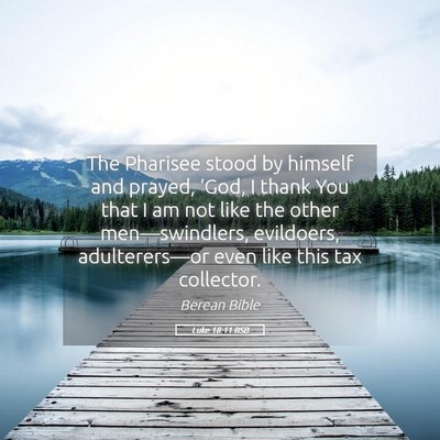 Picture 05 - Luke 18:11 BSB - The Pharisee stood by himself and prayed, ‘God, - Bible Verse Picture