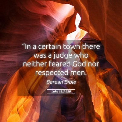 Picture 05 - Luke 18:2 BSB - “In a certain town there was a judge who - Bible Verse Picture