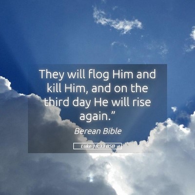 Picture 05 - Luke 18:33 BSB - They will flog Him and kill Him, and on the third - Bible Verse Picture