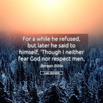 Picture 05 - Luke 18:4 BSB - For a while he refused, but later he said to - Bible Verse Picture