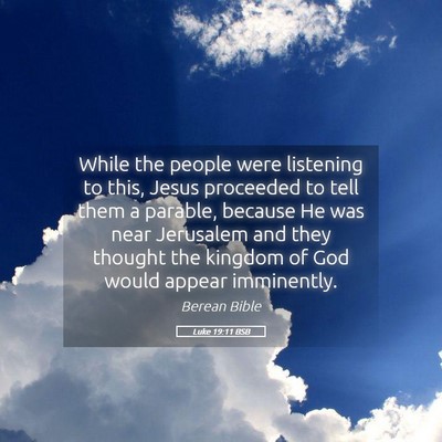 Picture 05 - Luke 19:11 BSB - While the people were listening to this, Jesus - Bible Verse Picture