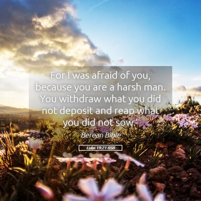 Picture 05 - Luke 19:21 BSB - For I was afraid of you, because you are a harsh - Bible Verse Picture