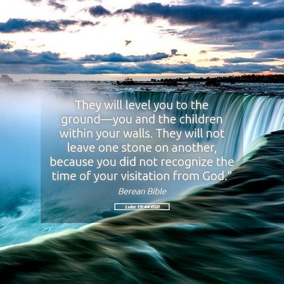 Picture 05 - Luke 19:44 BSB - They will level you to the ground—you and the - Bible Verse Picture