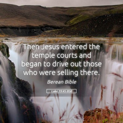 Picture 05 - Luke 19:45 BSB - Then Jesus entered the temple courts and began to - Bible Verse Picture