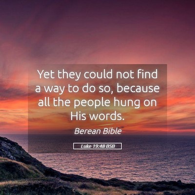 Picture 05 - Luke 19:48 BSB - Yet they could not find a way to do so, because - Bible Verse Picture