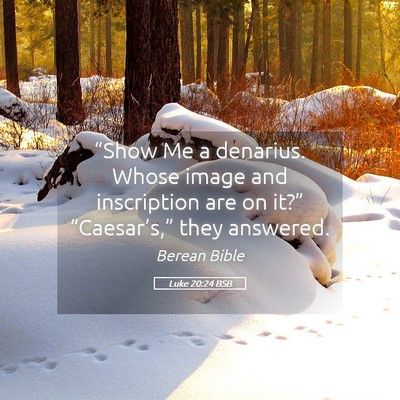 Picture 05 - Luke 20:24 BSB - “Show Me a denarius. Whose image and - Bible Verse Picture