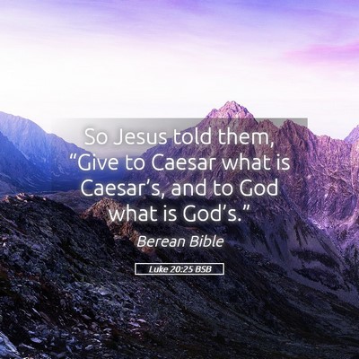 Picture 05 - Luke 20:25 BSB - So Jesus told them, “Give to Caesar what is - Bible Verse Picture
