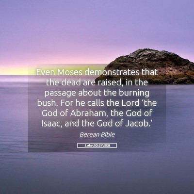 Picture 05 - Luke 20:37 BSB - Even Moses demonstrates that the dead are raised, - Bible Verse Picture