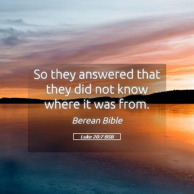 Picture 05 - Luke 20:7 BSB - So they answered that they did not know where it - Bible Verse Picture