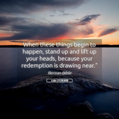 Picture 05 - Luke 21:28 BSB - When these things begin to happen, stand up and - Bible Verse Picture
