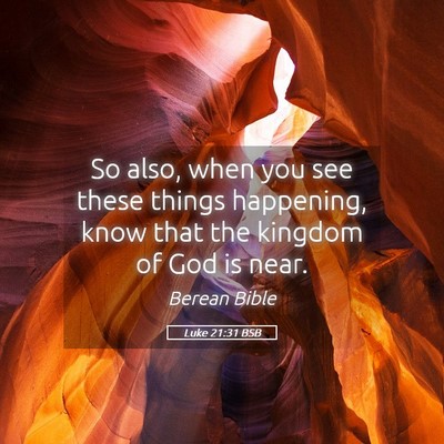 Picture 05 - Luke 21:31 BSB - So also, when you see these things happening, - Bible Verse Picture
