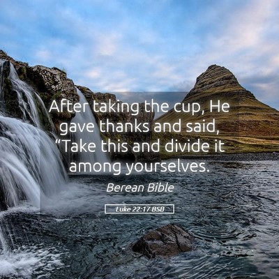 Picture 05 - Luke 22:17 BSB - After taking the cup, He gave thanks and said, - Bible Verse Picture