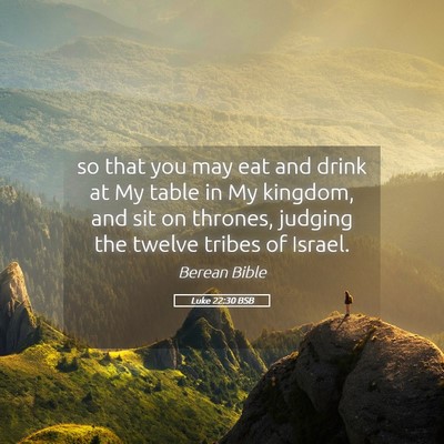 Picture 05 - Luke 22:30 BSB - so that you may eat and drink at My table in My - Bible Verse Picture