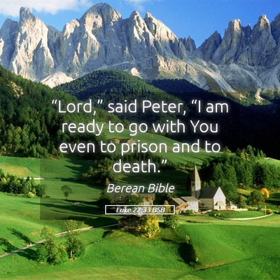 Picture 05 - Luke 22:33 BSB - “Lord,” said Peter, “I am ready to go with - Bible Verse Picture