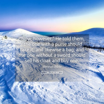 Picture 05 - Luke 22:36 BSB - “Now, however,” He told them, “the one with - Bible Verse Picture