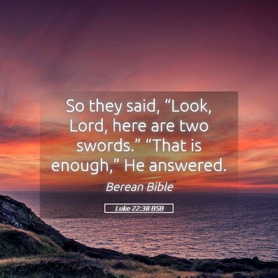 Picture 05 - Luke 22:38 BSB - So they said, “Look, Lord, here are two - Bible Verse Picture
