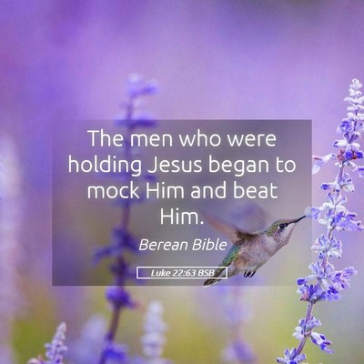Picture 05 - Luke 22:63 BSB - The men who were holding Jesus began to mock Him - Bible Verse Picture