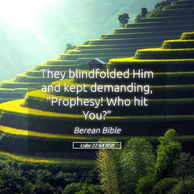 Picture 05 - Luke 22:64 BSB - They blindfolded Him and kept demanding, - Bible Verse Picture