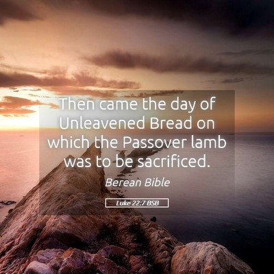 Picture 05 - Luke 22:7 BSB - Then came the day of Unleavened Bread on which - Bible Verse Picture