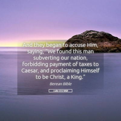 Picture 05 - Luke 23:2 BSB - And they began to accuse Him, saying, “We found - Bible Verse Picture