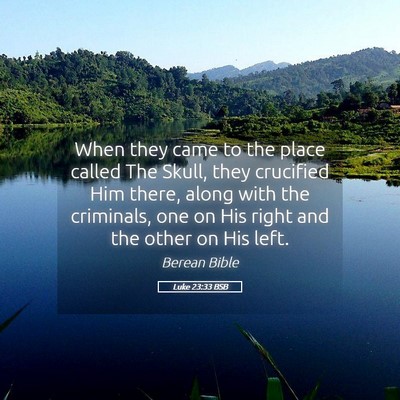 Picture 05 - Luke 23:33 BSB - When they came to the place called The Skull, - Bible Verse Picture
