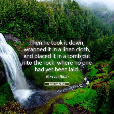 Picture 05 - Luke 23:53 BSB - Then he took it down, wrapped it in a linen - Bible Verse Picture