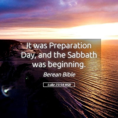 Picture 05 - Luke 23:54 BSB - It was Preparation Day, and the Sabbath was - Bible Verse Picture