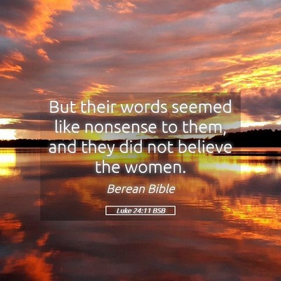 Picture 05 - Luke 24:11 BSB - But their words seemed like nonsense to them, and - Bible Verse Picture