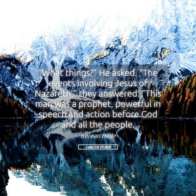 Picture 05 - Luke 24:19 BSB - “What things?” He asked. “The events - Bible Verse Picture
